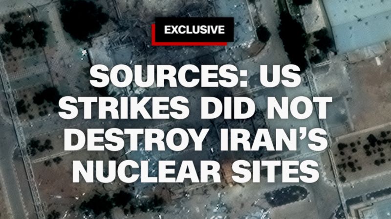 US strikes on Iran did not destroy nuclear sites, sources say | CNN